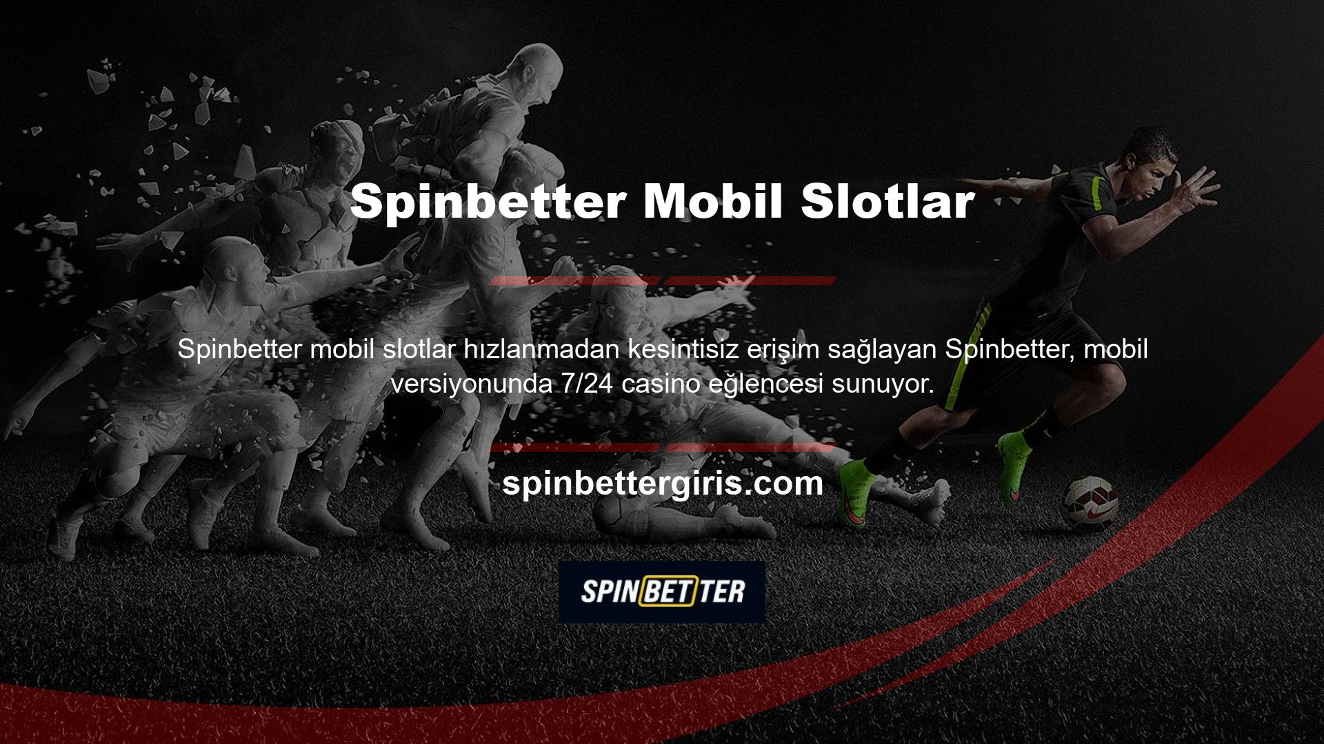 Mobil giriş seçeneğini kullanarak Spinbetter 3D Slots ve Canlı Casinoya bağlanın ve cep telefonunuzdan istediğiniz zaman erişin